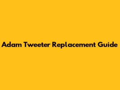 Adam Tweeter Replacement Guide