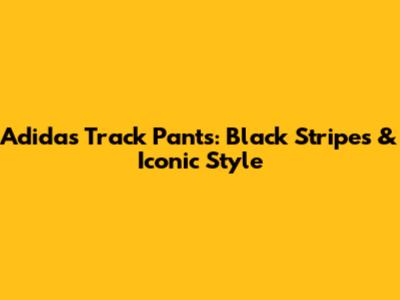 Adidas Track Pants: Black Stripes & Iconic Style