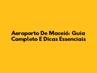 Aeroporto De Maceió: Guia Completo E Dicas Essenciais