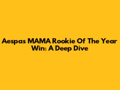 Aespa's MAMA Rookie Of The Year Win: A Deep Dive