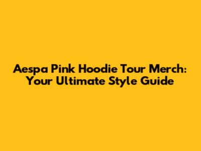 Aespa Pink Hoodie Tour Merch: Your Ultimate Style Guide