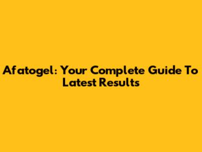 Afatogel: Your Complete Guide To Latest Results