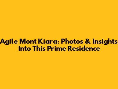Agile Mont Kiara: Photos & Insights Into This Prime Residence