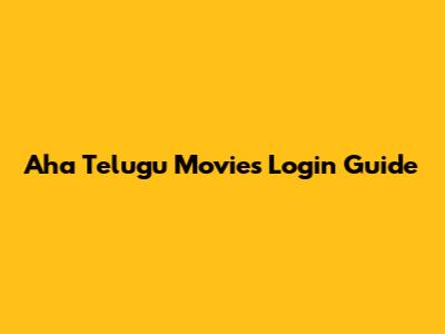 Aha Telugu Movies Login Guide