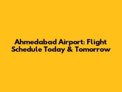 Ahmedabad Airport: Flight Schedule Today & Tomorrow