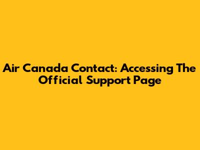 Air Canada Contact: Accessing The Official Support Page
