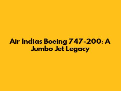 Air India's Boeing 747-200: A Jumbo Jet Legacy