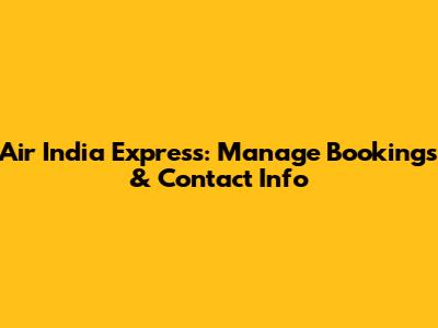 Air India Express: Manage Bookings & Contact Info