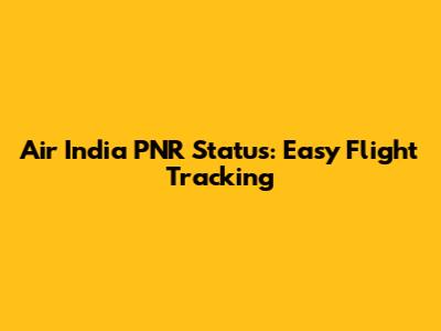 Air India PNR Status: Easy Flight Tracking