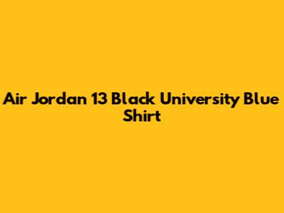 Air Jordan 13 Black University Blue Shirt