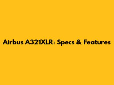 Airbus A321XLR: Specs & Features