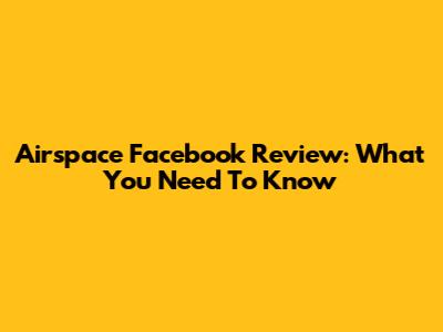 Airspace Facebook Review: What You Need To Know
