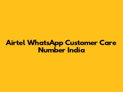 Airtel WhatsApp Customer Care Number India