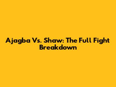 Ajagba Vs. Shaw: The Full Fight Breakdown