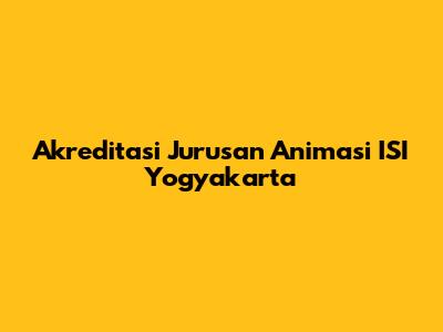 Akreditasi Jurusan Animasi ISI Yogyakarta