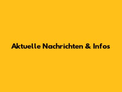 Aktuelle Nachrichten & Infos