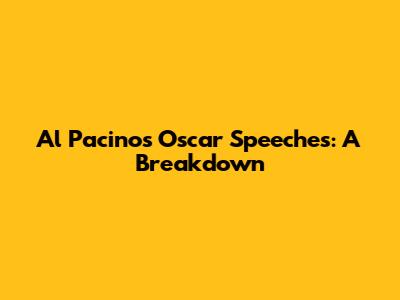 Al Pacino's Oscar Speeches: A Breakdown
