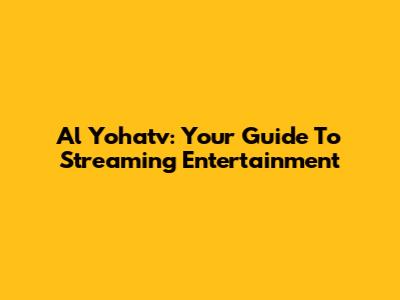 Al Yohatv: Your Guide To Streaming Entertainment