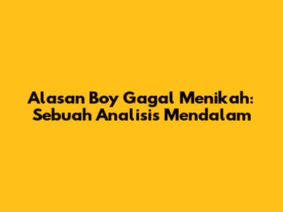 Alasan Boy Gagal Menikah: Sebuah Analisis Mendalam