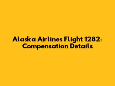 Alaska Airlines Flight 1282: Compensation Details