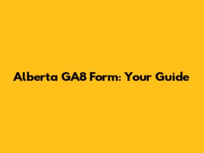 Alberta GA8 Form: Your Guide