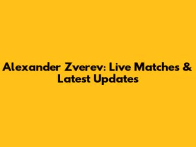 Alexander Zverev: Live Matches & Latest Updates