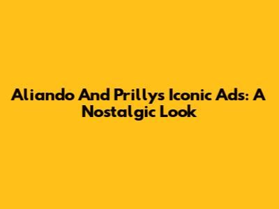 Aliando And Prilly's Iconic Ads: A Nostalgic Look