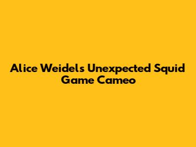 Alice Weidel's Unexpected Squid Game Cameo