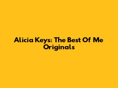 Alicia Keys: The Best Of Me Originals