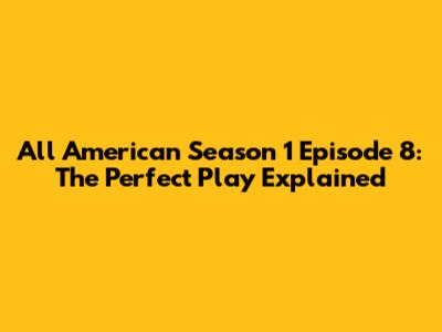 All American Season 1 Episode 8: The Perfect Play Explained