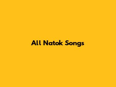 All Natok Songs
