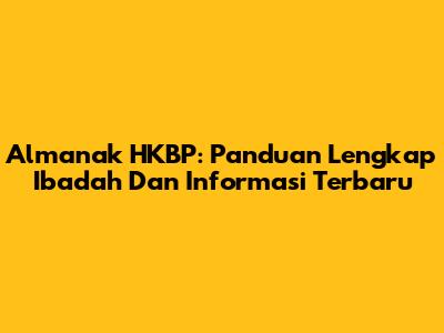 Almanak HKBP: Panduan Lengkap Ibadah Dan Informasi Terbaru