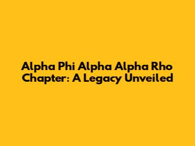 Alpha Phi Alpha Alpha Rho Chapter: A Legacy Unveiled