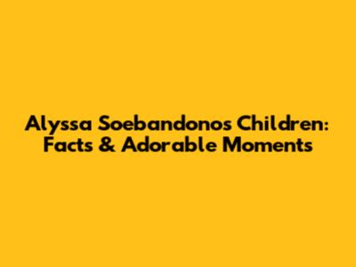 Alyssa Soebandono's Children: Facts & Adorable Moments
