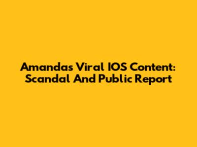 Amanda's Viral IOS Content: Scandal And Public Report