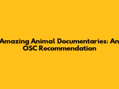 Amazing Animal Documentaries: An OSC Recommendation