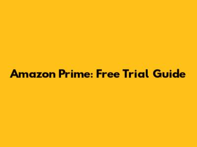 Amazon Prime: Free Trial Guide