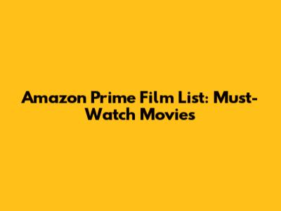 Amazon Prime Film List: Must-Watch Movies