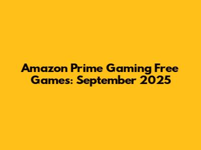 Amazon Prime Gaming Free Games: September 2025