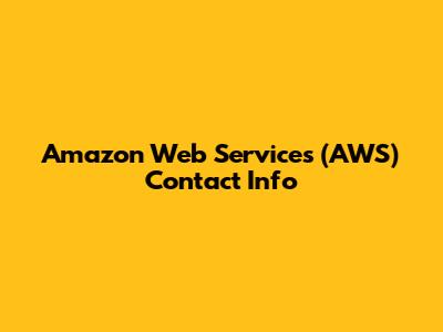 Amazon Web Services (AWS) Contact Info