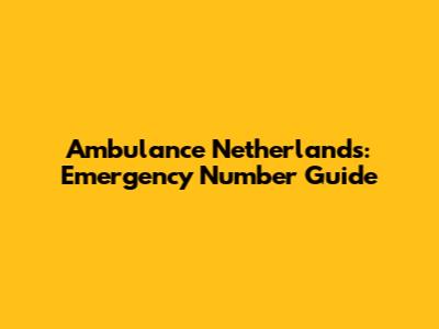 Ambulance Netherlands: Emergency Number Guide