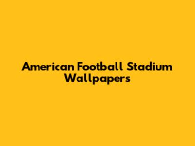 American Football Stadium Wallpapers