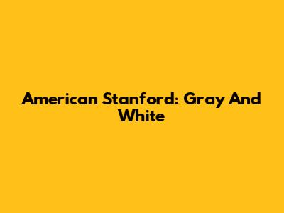 American Stanford: Gray And White