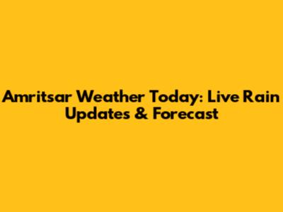 Amritsar Weather Today: Live Rain Updates & Forecast