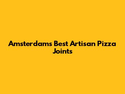 Amsterdam's Best Artisan Pizza Joints