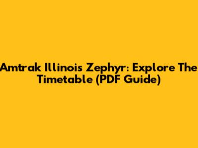 Amtrak Illinois Zephyr: Explore The Timetable (PDF Guide)
