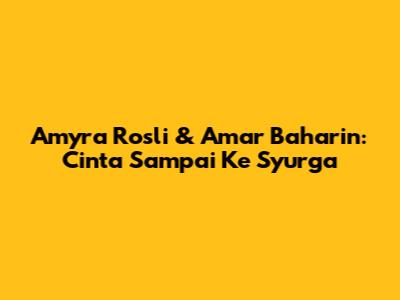 Amyra Rosli & Amar Baharin: Cinta
Sampai Ke Syurga