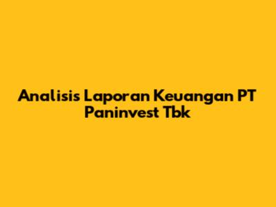 Analisis Laporan Keuangan PT Paninvest Tbk