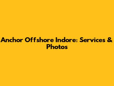 Anchor Offshore Indore: Services & Photos