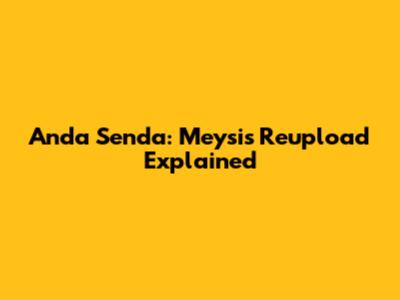 Anda Senda: Meysi's Reupload Explained